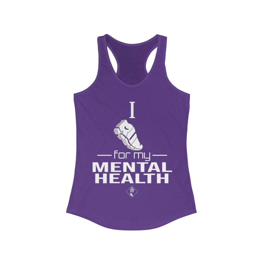 Women's Ideal Racerback Tank: I Run for my Mental Health