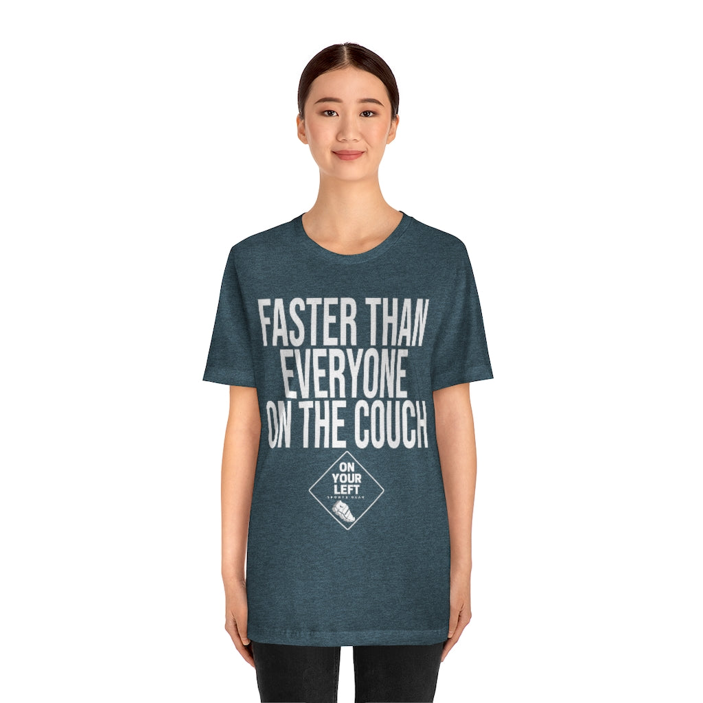 Unisex Jersey Short Sleeve Tee: FASTER THAN EVERYONE ON THE COUCH