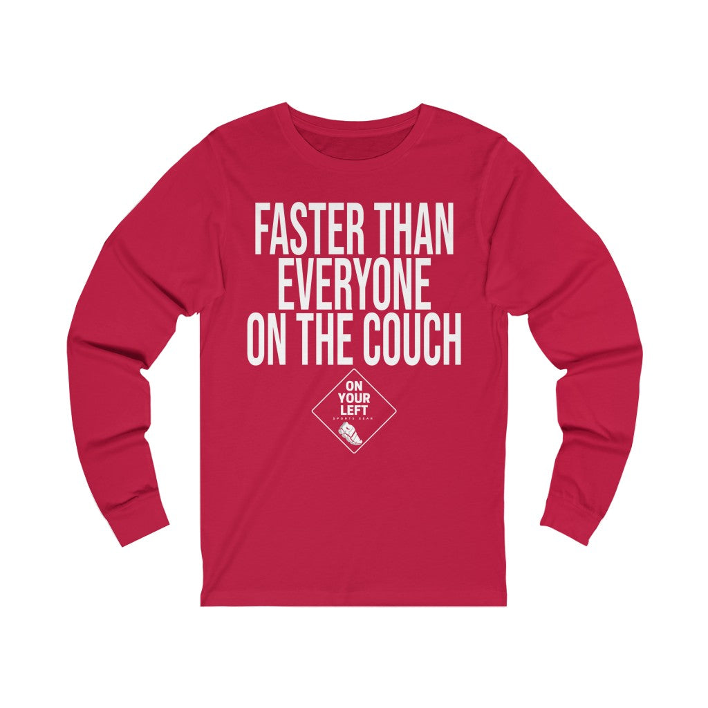 Unisex Jersey Long Sleeve Tee: FASTER THAN EVERYONE ON THE COUCH