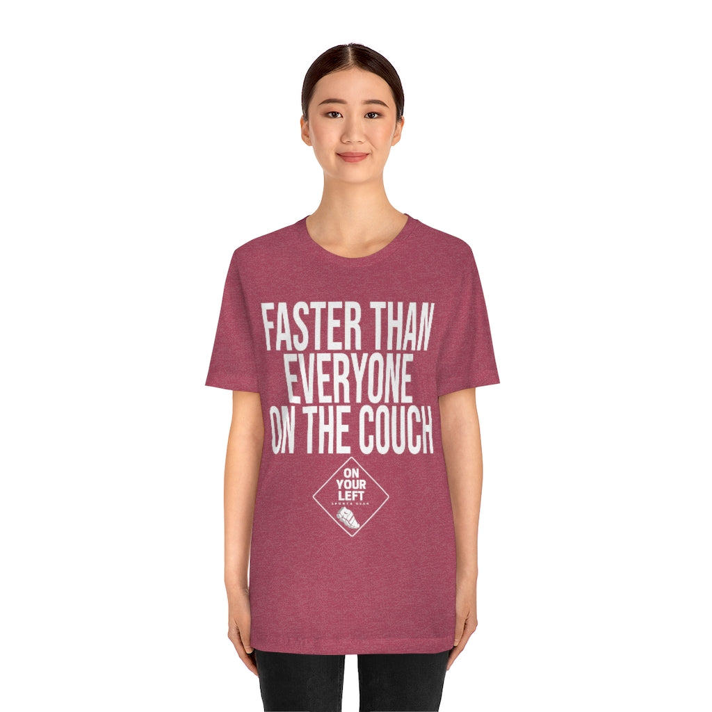 Unisex Jersey Short Sleeve Tee: FASTER THAN EVERYONE ON THE COUCH