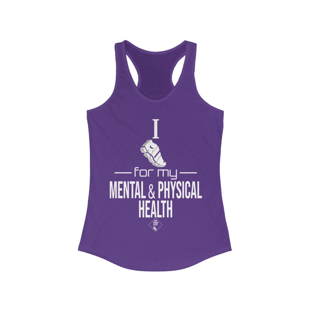 Women's Ideal Racerback Tank: I Run for my Mental & Physical Health