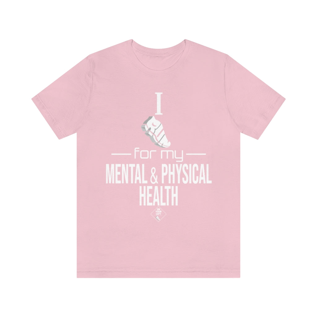 Unisex Jersey Short Sleeve Tee: I Run for my Mental & Physical Health