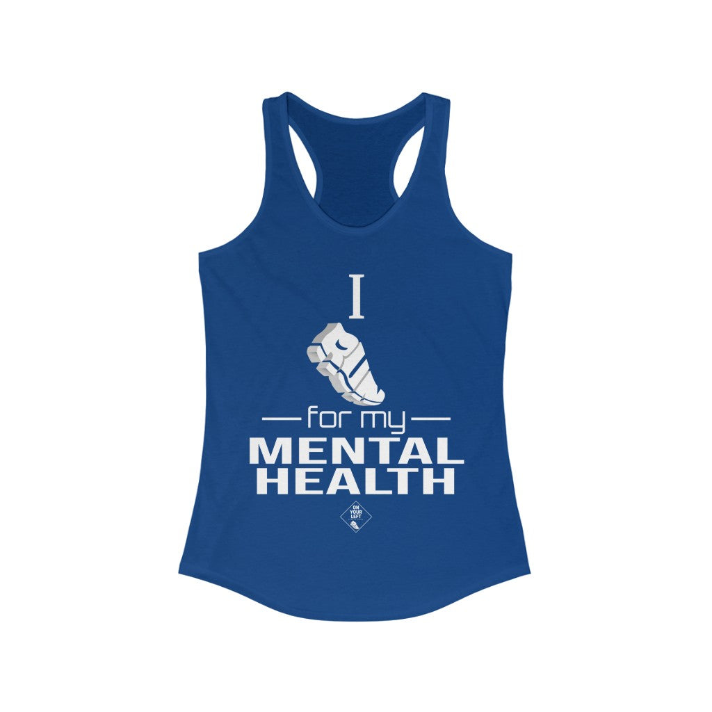 Women's Ideal Racerback Tank: I Run for my Mental Health