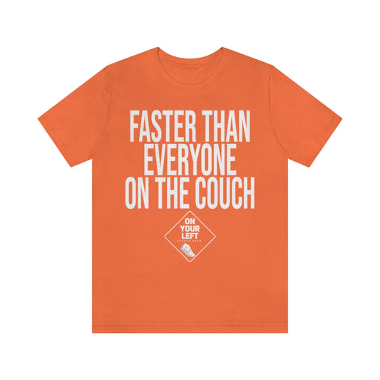 Unisex Jersey Short Sleeve Tee: FASTER THAN EVERYONE ON THE COUCH