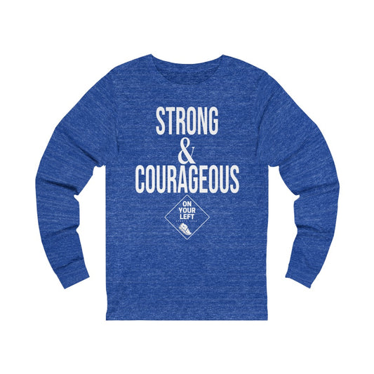 Unisex Jersey Long Sleeve Tee: STRONG & COURAGEOUS