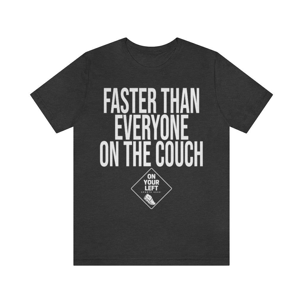 Unisex Jersey Short Sleeve Tee:  FASTER THAN EVERYONE ON THE COUCH