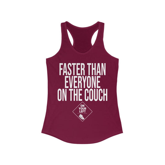 Women's Ideal Racerback Tank: FASTER THAN EVERYONE ON THE COUCH