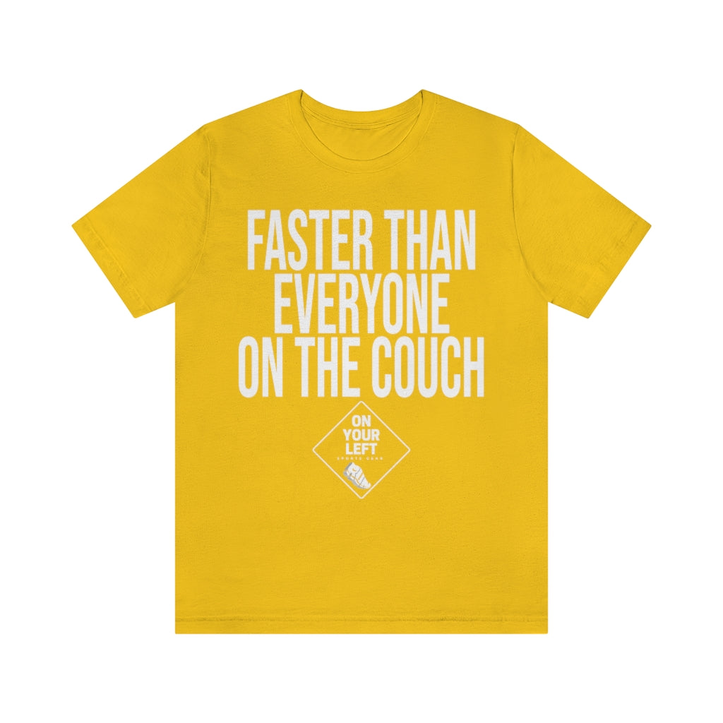 Unisex Jersey Short Sleeve Tee:  FASTER THAN EVERYONE ON THE COUCH