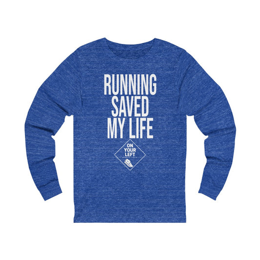 Unisex Jersey Long Sleeve Tee:  RUNNING SAVED MY LIFE