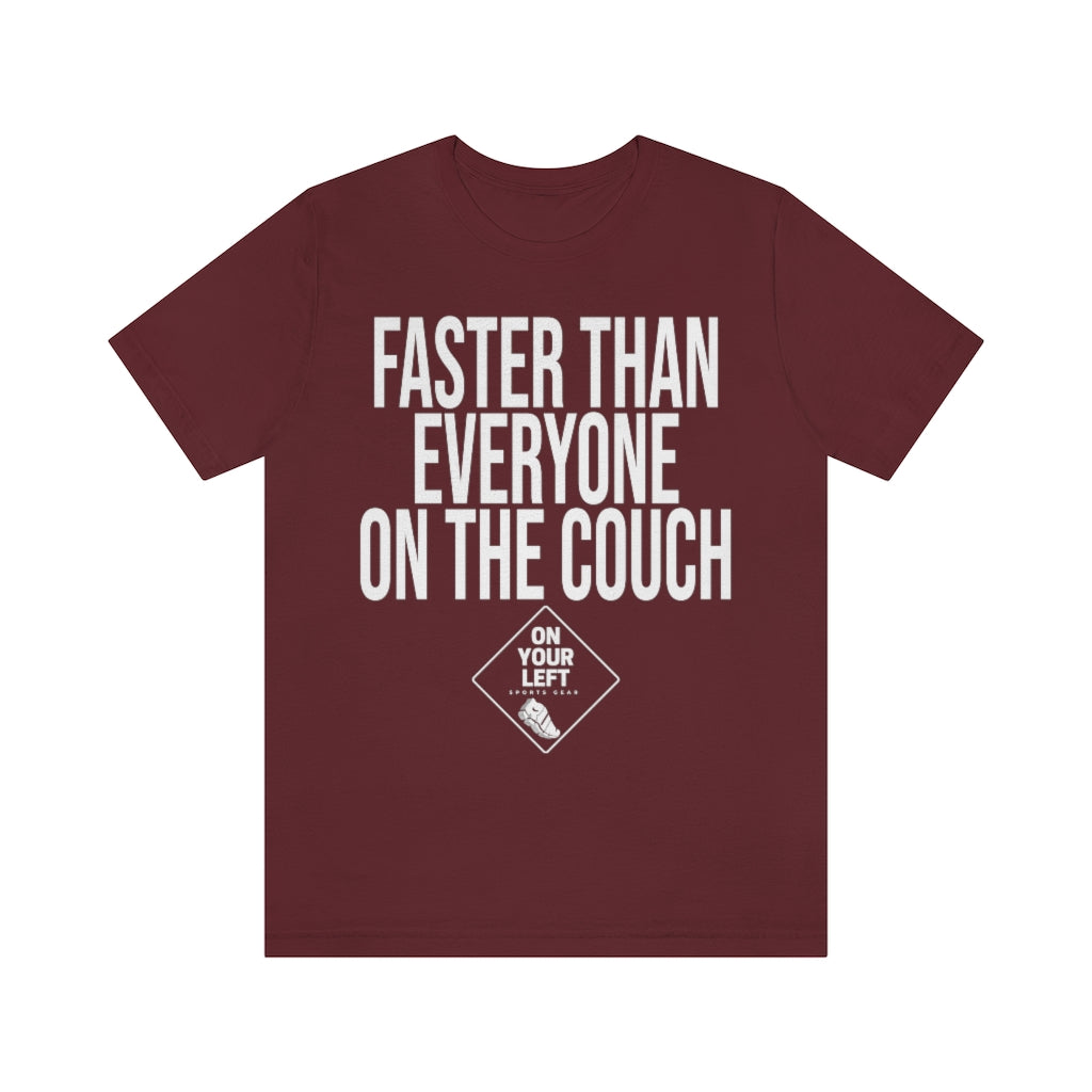 Unisex Jersey Short Sleeve Tee:  FASTER THAN EVERYONE ON THE COUCH