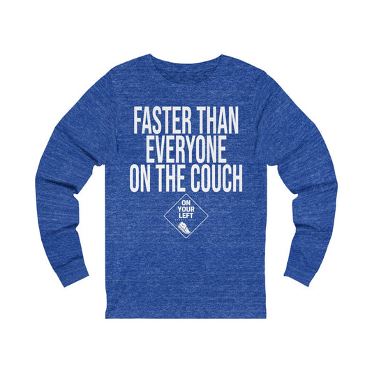 Unisex Jersey Long Sleeve Tee: FASTER THAN EVERYONE ON THE COUCH